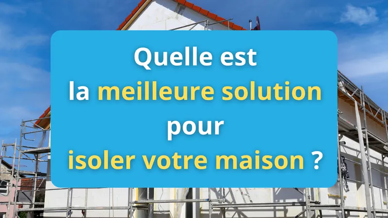 La meilleure solution pour isoler votre maison